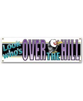 Look Who's Over The Hill Sign Banner
