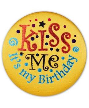 Kiss Me It's My Birthday Satin Button