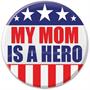 My Mom Is A Hero Button