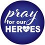 Pray For Our Heroes Button
