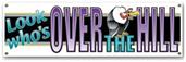 Look Who's Over The Hill Sign Banner