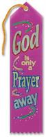 God Is Only A Prayer Away Ribbon