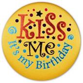 Kiss Me It's My Birthday Satin Button